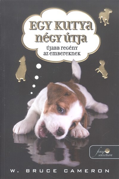 EGY KUTYA NÉGY ÚTJA /ÚJABB REGÉNY AZ EMBEREKNEK
