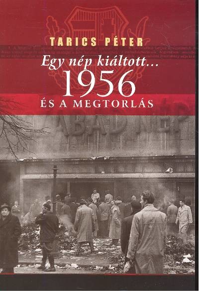 EGY NÉP KIÁLTOTT... 1956 ÉS A MEGTORLÁS