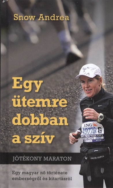 EGY ÜTEMRE DOBBAN A SZÍV /JÓTÉKONY MARATON - EGY MAGYAR NŐ TÖRTÉNETE EMBERSÉGRŐL ÉS KITARTÁSRÓL