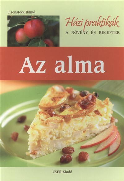 AZ ALMA /HÁZI PRAKTIKÁK - A NÖVÉNY ÉS RECEPTEK