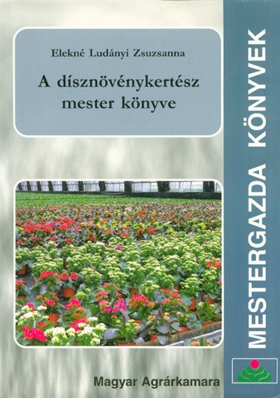 A DÍSZNÖVÉNYKERTÉSZ MESTER KÖNYVE /MESTERGAZDA KÖNYVEK