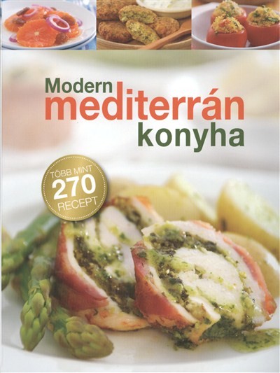 MODERN MEDITERRÁN KONYHA /TÖBB MINT 270 RECEPT