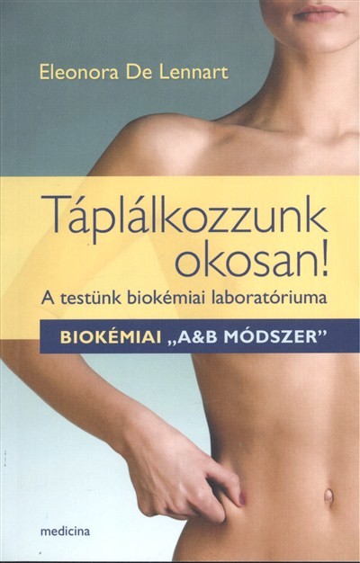 Táplálkozzunk okosan! /A testünk biokémiai laboratóriuma - biokémiai