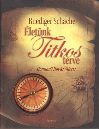 ÉLETÜNK TITKOS TERVE /HONNAN? HOVÁ? MIÉRT?