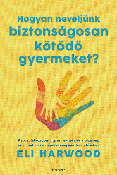 Hogyan neveljünk biztonságosan kötődő gyermeket?