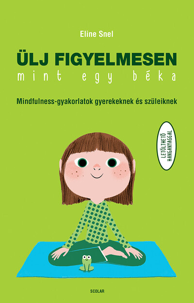 Ülj figyelmesen, mint egy béka! - Mindfulness-gyakorlatok gyerekeknek és szüleiknek (új kiadás)