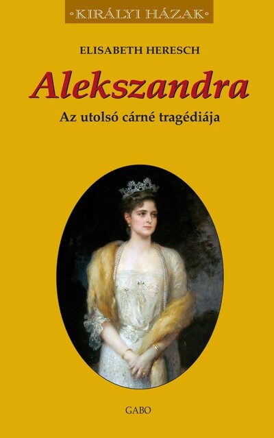 Alekszandra - Az utolsó cárné tragédiája - Királyi házak