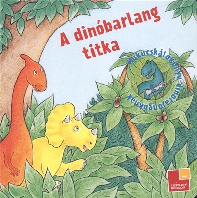 A DÍNÓBARLANG TITKA /KUKUCSKÁLÓKÖNYV DINÓRAJONGÓKNAK