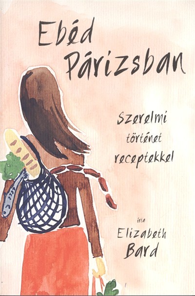 Ebéd Párizsban /Szerelmi történetek receptekkel