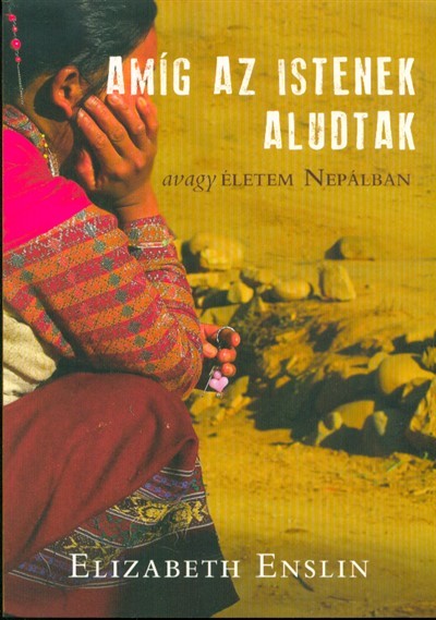 Amíg az Istenek aludtak - Avagy életem Nepálban