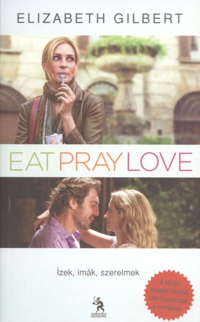 EAT, PRAY, LOVE 1. /ÍZEK, IMÁK, SZERELMEK