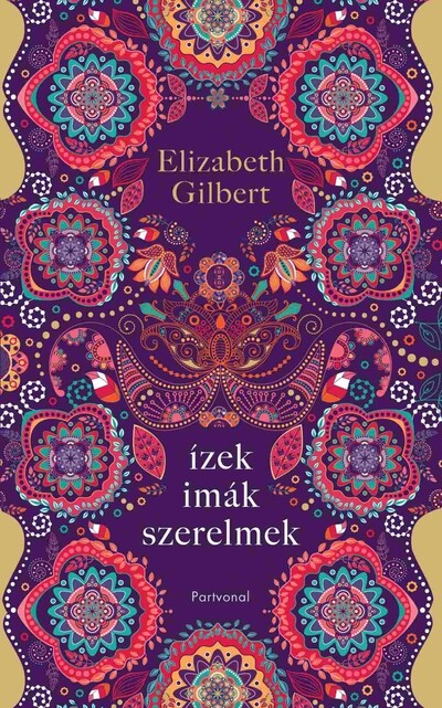 Ízek, imák, szerelmek - Egy boldogságkereső nő útja Itálián, Indián és Indonézián keresztül