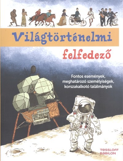 Világtörténelmi felfedező /Fontos események, meghatározó személyiségek, korszakalkotó találmányok