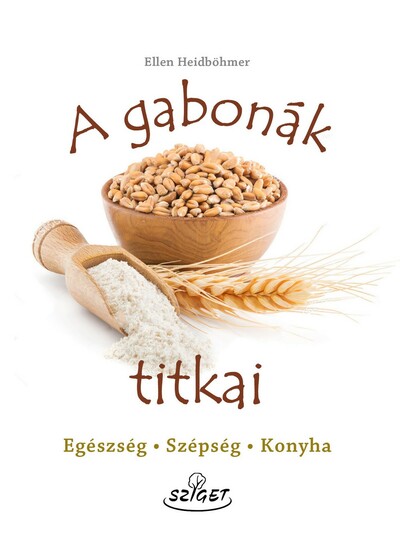 A gabonák titkai - Egészség-Szépség-Konyha