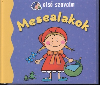 ELSŐ SZAVAIM: MESEALAKOK