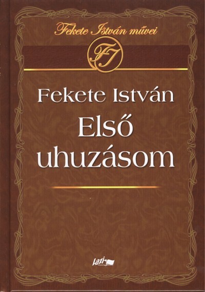 ELSŐ UHUZÁSOM /FEKETES ISTVÁN MŰVEI