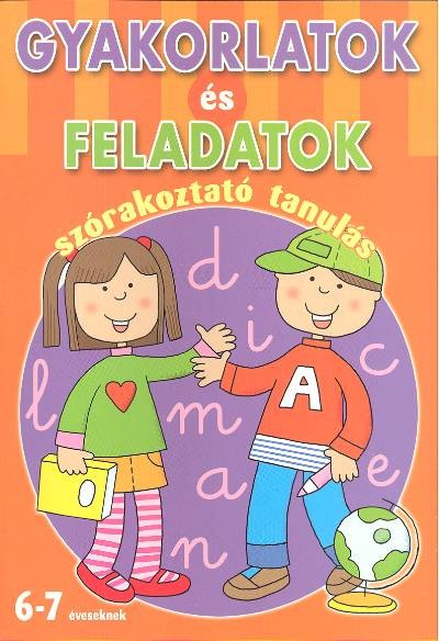 Gyakorlatok és feladatok /Szórakoztató tanulás 6-7 éveseknek