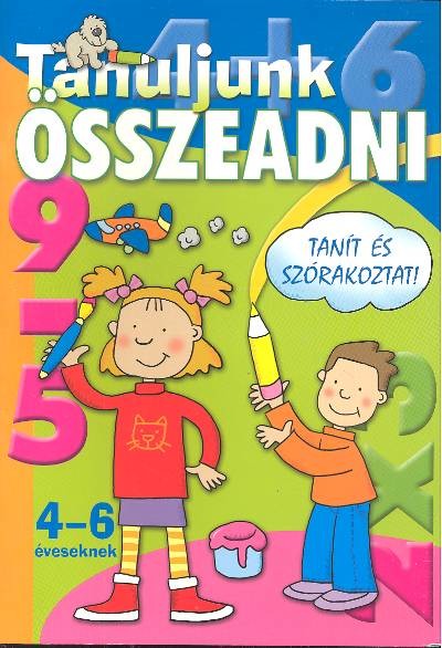 TANULJUNK ÖSSZEADNI /TANÍT ÉS SZÓRAKOZTAT! 4-6 ÉVESEKNEK