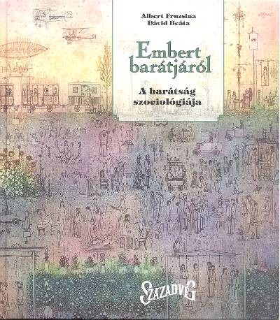 EMBERT BARÁTJÁRÓL /A BARÁTSÁG SZOCIOLÓGIÁJA