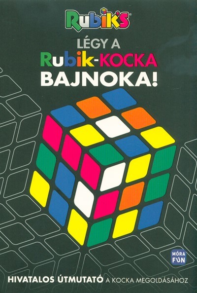 Rubik`s: Légy a Rubik kocka bajnoka! - Hivatalos útmutató a kocka megoldásához