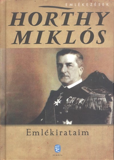 EMLÉKIRATAIM /HORTHY MIKLÓS - EMLÉKEZÉSEK