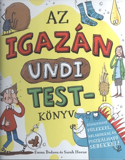 Az igazán undi testkönyv /Kihajtható fülekkel, ablakokkal és piszkálható sebekkel!
