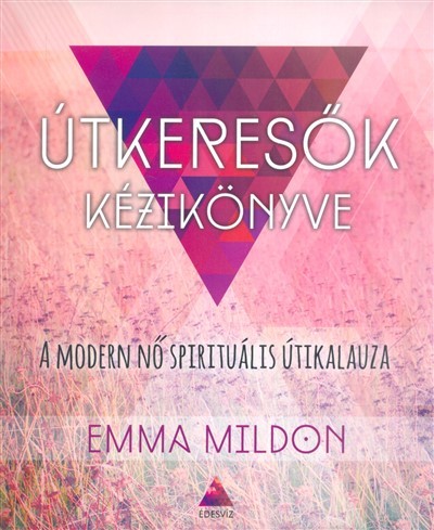 Útkeresők kézikönyve /A modern nő spirituális útikalauza