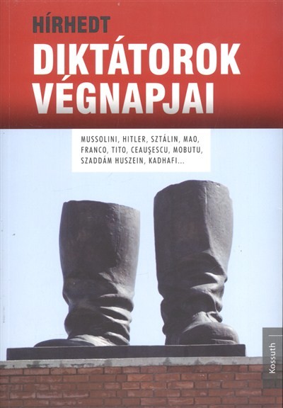 HÍRHEDT DIKTÁTOROK VÉGNAPJAI