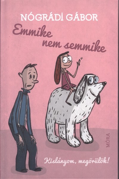 EMMIKE NEM SEMMIKE /KISLÁNYOM, MEGŐRÜLÖK!