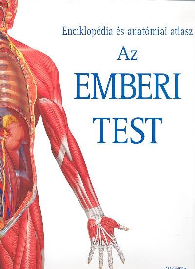 AZ EMBERI TEST /ENCIKLOPÉDIA ÉS ANATÓMIAI ATLASZ