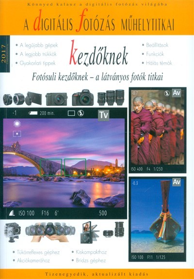 A DIGITÁLIS FOTÓZÁS MŰHELYTITKAI KEZDŐKNEK 2017. /FOTÓSULI KEZDŐKNEK - A LÁTVÁNYOS FOTÓK TITKAI