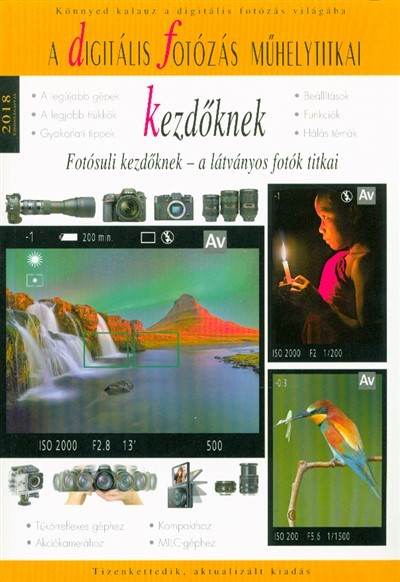 A digitális fotózás műhelytitkai kezdőknek 2018. /Fotósuli kezdőknek - a látványos fotók titkai