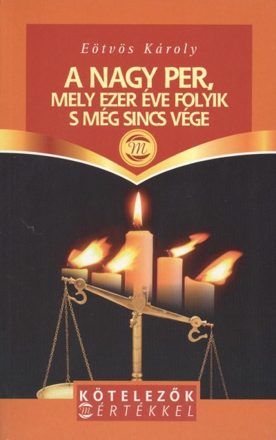 A nagy per, mely ezer éve folyik s még sincs vége /Kötelezők mértékkel