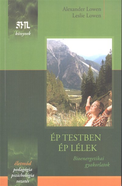 ÉP TESTBEN ÉP LÉLEK - BIOENERGETIKAI GYAKORLATOK /SHL KÖNYVEK