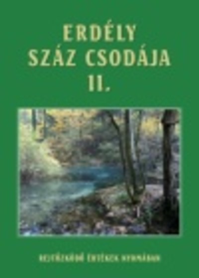 ERDÉLY SZÁZ CSODÁJA II. /REJTŐZKÖDŐ ÉRTÉKEK NYOMÁBAN