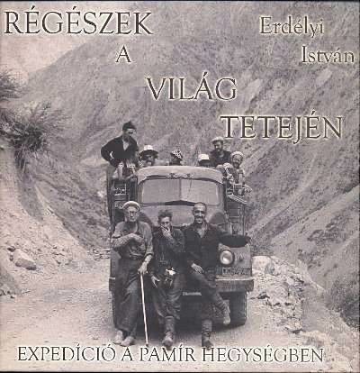 RÉGÉSZEK A VILÁG TETEJÉN /EXPEDÍCIÓ A PAMÍR HEGYSÉGBEN