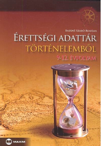 ÉRETTSÉGI ADATTÁR TÖRTÉNELEMBŐL 9-12. ÉVFOLYAM