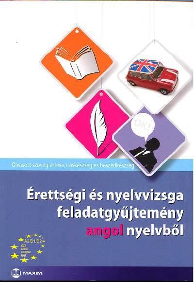 ÉRETTSÉGI ÉS NYELVVIZSGA FELADATGYŰJTEMÉNY ANGOL NYELVBŐL I.
