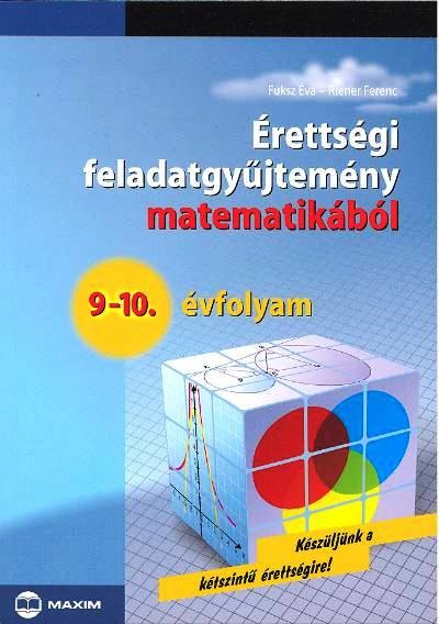 ÉRETTSÉGI FELADATGYŰJTEMÉNY MATEMATIKÁBÓL 9-10. ÉVFOLYAM