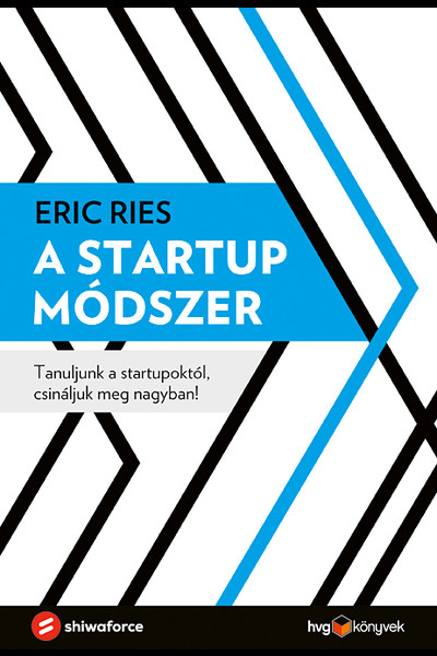 A startup módszer - Tanuljunk a startupoktól, csináljuk meg nagyban!