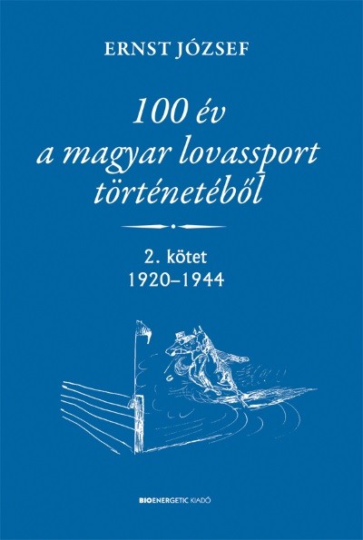 100 év a magyar lovassport történetéből II. kötet 1920-1944.