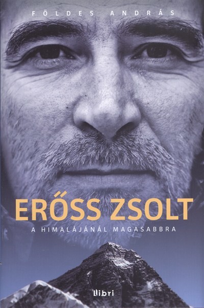 ERŐSS ZSOLT - A HIMALÁJÁNÁL MAGASABBRA /BŐVÍTETT KIADÁS