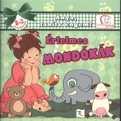 ÉRTELMES MONDÓKÁK 2-3 ÉVESEKNEK /ANYA, TANÍTS ENGEM!