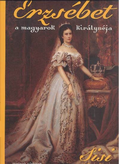 ERZSÉBET /A MAGYAROK KIRÁLYNÉJA