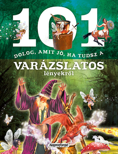 101 dolog, amit jó, ha tudsz a varázslatos lényekről