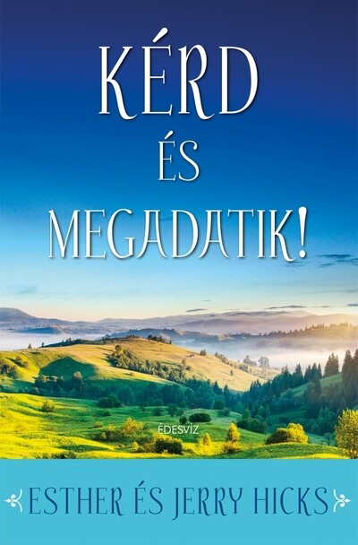 Kérd és megadatik! - Első rész: Tanuld meg beteljesíteni a vágyaidat!