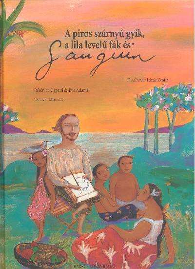 GAUGUIN/A PIROS SZÁRNYÚ GYÍK, A LILA LEVELŰ FÁK ÉS GAUGUIN