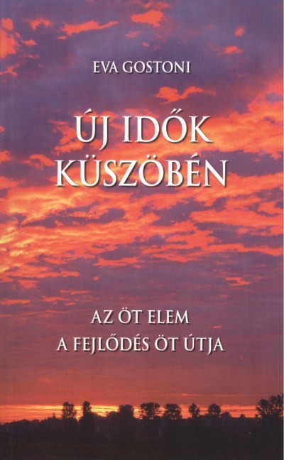 ÚJ IDŐK KÜSZÖBÉN /AZ ÖT ELEM - A FEJLŐDÉS ÖT ÚTJA