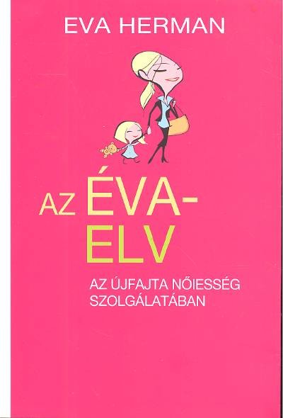AZ ÉVA-ELV /AZ ÚJFAJTA NŐIESSÉG SZOLGÁLATÁBAN