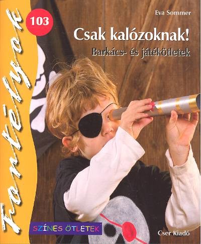 Csak kalózoknak! - Barkács- és játékötletek /Fortélyok 103.